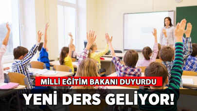 Bakan açıkladı: Yeni ders geliyor!