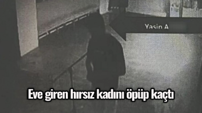 Eve giren hırsız kadını öpüp kaçtı