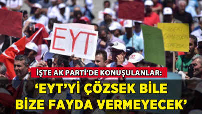 AK Parti'nin EYT yorumu: 'Çözsek bile bize fayda vermeyecek'