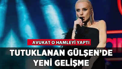 Gülşen'in tutukluluğunda yeni gelişme