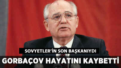 Sovyetler'in son başkanı Gorbaçov hayatını kaybetti