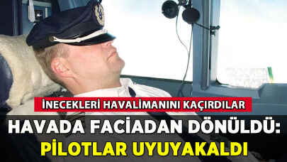 Havada facia atlatıldı: Pilotlar uyuyakaldı