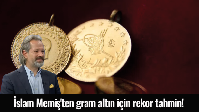 İslam Memiş'ten gram altın için rekor tahmin!