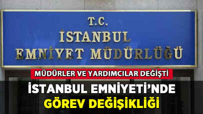 İstanbul Emniyeti'nde görev değişikliği