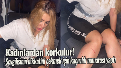 Kadınlardan korkulur! Sevgilisinin dikkatini çekmek için kaçırıldı numarası yaptı