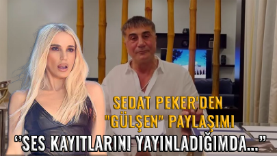 Sedat Peker'den ''Gülşen'' paylaşımı: ''Ses kayıtlarını yayınladığımda...''