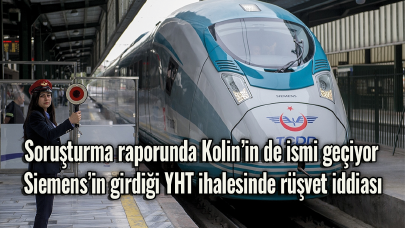 Siemens’in girdiği YHT ihalesinde rüşvet iddiası! Soruşturmada Kolin'in de ismi var