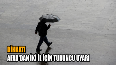 Dikkat! AFAD'dan iki il için turuncu uyarı