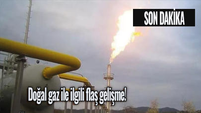 Doğal gaz ile ilgili flaş gelişme!
