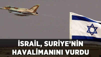 İsrail, Suriye'nin havalimanını vurdu