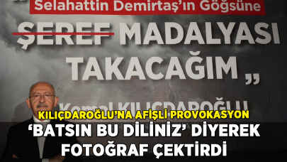 Kılıçdaroğlu'ndan afişli provokasyona yanıt: 'Batsın bu diliniz'