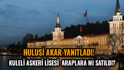 Kuleli Askeri Lisesi Araplara mı satıldı? Hulusi Akar yanıtladı!