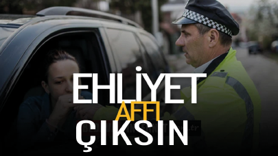 Ehliyet affı ile ilgili çalışmalar başlatıldı