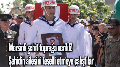 Mersinli şehit toprağa verildi! Şehidin ailesini teselli etmeye çalıştılar