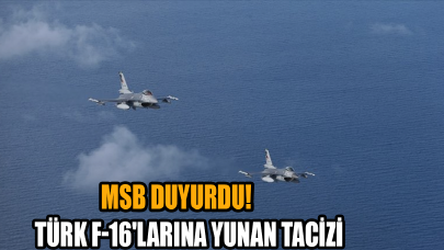 MSB duyurdu: Türk F-16'larına Yunan tacizi