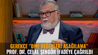 Prof. Dr. Celal Şengör ‘’dini değerleri aşağılama’’gerekçesiyle ifadeye çağrıldı!