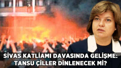 Sivas katliamı davasında gelişme: Tansu Çiller dinlenecek mi?