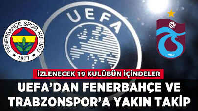 UEFA'dan Fenerbahçe ve Trabzonspor'a yakın takip
