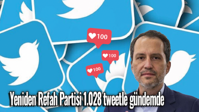 Yeniden Refah Partisi 1.028 tweetle gündemde