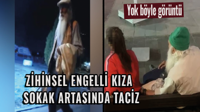 Yok böyle görüntü! Kendini 'şifacı' olarak tanıtarak zihinsel engelli kızı taciz etti