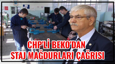 CHP'li Beko'dan staj mağdurları çağrısı