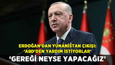 Erdoğan'dan Yunanistan çıkışı: 'Gereği neyse yapacağız'