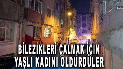 İstanbul'da dehşet! Evde uyuyan yaşlı kadının kolundaki bilezikleri çalıp, boğazını kestiler