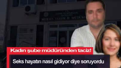 Kadın şube müdüründen taciz! Seks hayatın nasıl gidiyor diye soruyordu