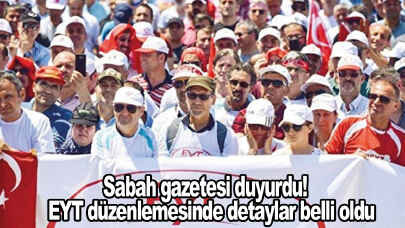 Sabah gazetesi duyurdu! EYT düzenlemesinde detaylar belli oldu
