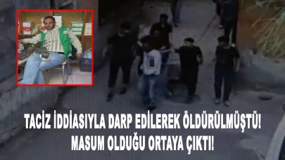 Taciz iddiasıyla darp edilerek öldürülmüştü! Masum olduğu ortaya çıktı!