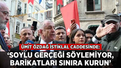 Ümit Özdağ: 'Soylu gerçeği söylemiyor, barikatları sınırda kurun'