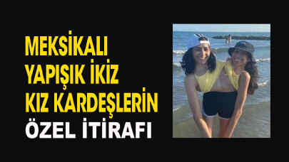 Yapışık kız kardeşlerin cinsel ilişki itirafı