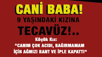 Yürekleri burktu!  Cani baba 9 yaşındaki kızına tecavüz etti...