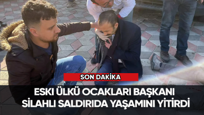 Eski Ülkü Ocakları Başkanı silahlı saldırıda yaşamını yitirdi