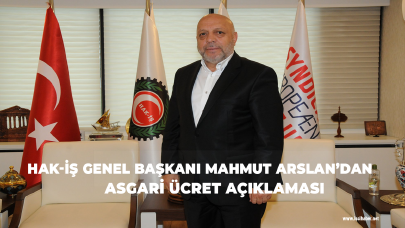 HAK-İŞ Genel Başkanı ARSLAN: “Asgari ücret beklentileri tam olarak karşılamamıştır”