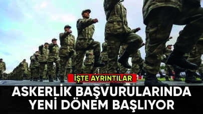Askerlik başvurularında yeni dönem başlıyor