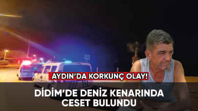 Aydın'da deniz kenarında ceset bulundu!