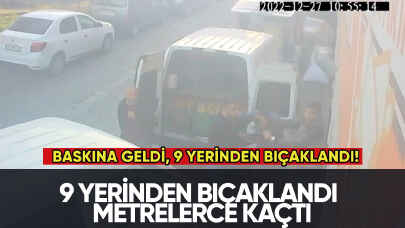Baskına geldi, 9 yerinden bıçaklandı!