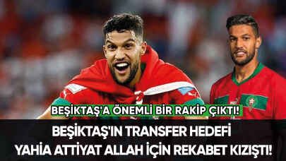 Beşiktaş'ın transfer hedefi Yahia Attiyat Allah için rekabet kızıştı!