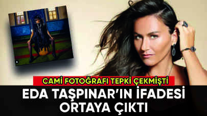 Camide fotoğraf çekilen Eda Taşpınar'ın ifadesi ortaya çıktı