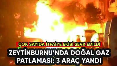 Zeytinburnu'nda doğal gaz patlaması: 3 araç yandı