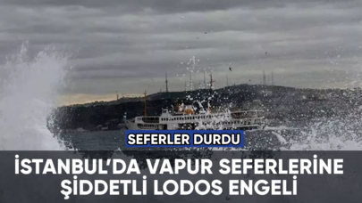 İstanbul'da vapur seferlerine şiddetli lodos engeli