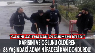 Karısını ve oğlunu öldüren 86 yaşındaki adamın ifadesi kan dondurdu!