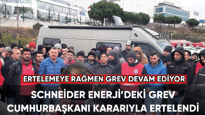 Schneider Enerji’deki grev Cumhurbaşkanı kararıyla ertelendi