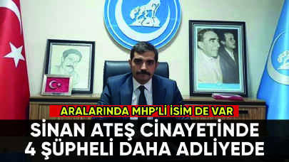 Sinan Ateş cinayetinde yeni gelişme: 4 şüpheli daha adliyede