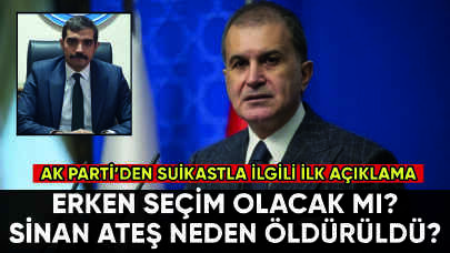 AK Parti'den erken seçim ve Sinan Ateş açıklaması