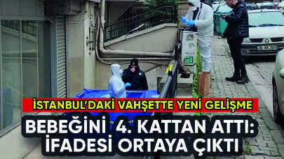 Bebeğini 4. kattan atarak öldürmüştü: İfadesi ortaya çıktı