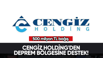 Cengiz Holding'den deprem bölgesine destek! 500 milyon TL bağış