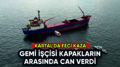 Kartal'da gemide iş kazası: İşçi feci şekilde can verdi