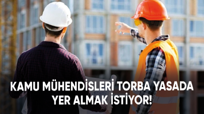 Kamu mühendisleri torba yasada yer almak istiyor!